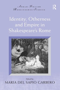 Enlarge image Cover: Identity, Otherness and Empire in Shakespeare's Rome - Routledge