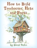 Cover: How to Build Treehouses, Huts and Forts - The Lyons Press