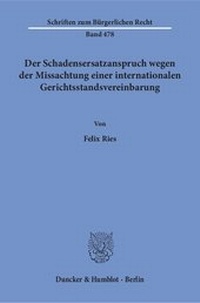 Abbildung von: Der Schadensersatzanspruch wegen der Missachtung einer internationalen Gerichtsstandsvereinbarung. - Duncker & Humblot