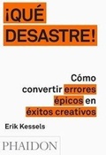 Cover: !Que Desastre!: Como Convertir Errores Epicos En Exitos Creativos (Failed It!) (Spanish Edition) - Phaidon Press Ltd