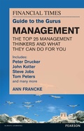 Cover: The FT Guide to the Gurus: Management - The Top 25 Management Thinkers and What They Can Do For You - Pearson HigherEducation