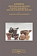 Cover: Knossos: Protopalatial Deposits in Early Magazine A and the South-West Houses - British School at Athens