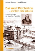 Cover: Das Wort Psychiatrie... wurde in Halle geboren - Schattauer