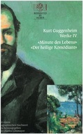 Cover: Kurt Guggenheim, Werke IV: Minute des Lebens / Der heilige Kom&ouml;diant - Th. Gut Verlag