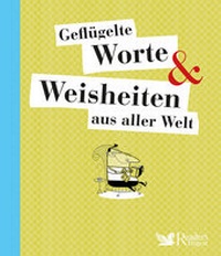 Abbildung von: Geflügelte Worte & Weisheiten aus aller Welt - Verlag Das Beste GmbH - Reader's Digest Deutschland