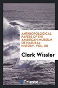 Cover: Anthropological Papers of the American Museum of Natural History. Vol. XII - Trieste Publishing