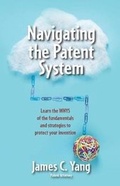 Cover: Navigating the Patent System - James Yang