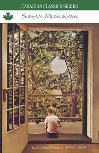 Enlarge image Cover: What the Small Day Cannot Hold - Press Porcepic,Ontario