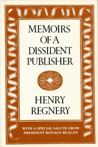 Abbildung von: Memoirs of a Dissident Publisher - Regnery Publishing Inc