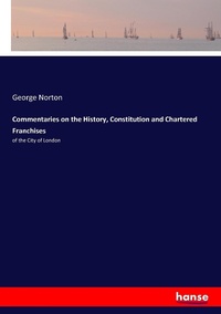 Enlarge image Cover: Commentaries on the History, Constitution and Chartered Franchises - Hansebooks