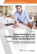 Cover: Dokumentation von Gro&szlig;projekten aus der Sicht eines Generalplaners - AV Akademikerverlag