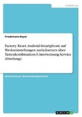Cover: Factory Reset. Android-Smartphone auf Werkseinstellungen zuruecksetzen ueber Tastenkombination (Unterweisung Service Abteilung) - GRIN Verlag