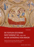 Cover: Die textilen Geschenke Papst Bonifaz' VIII. (1294-1303) an die Kathedrale von Anagni - Michael Imhof Verlag
