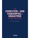 Cover: Die Computer- und Videospielindustrie in Deutschland - VISTAS Verlag