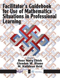 Enlarge image Cover: Facilitator's Guidebook for Use of Mathematics Situations in Professional Learning - Information Age Publishing