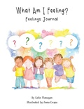 Cover: What Am I Feeling? - Grosvenor House Publishing Ltd