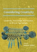 Cover: Considering Creativity: Creativity, Knowledge and Practice in Bronze Age Europe - Archaeopress Archaeology