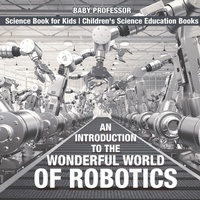 Abbildung von: An Introduction to the Wonderful World of Robotics - Science Book for Kids Children's Science Education Books - Baby Professor