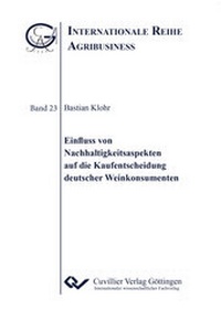 Abbildung von: Einfluss von Nachhaltigkeitsaspekten auf die Kaufentscheidung deutscher Weinkonsumenten - Cuvillier Verlag