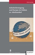 Cover: Arbeiterbewegung und Europa im fr&uuml;hen 20. Jahrhundert - Klartext