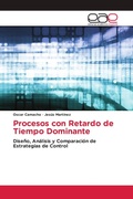 Cover: Procesos con Retardo de Tiempo Dominante - Editorial Acad&eacute;mica Espa&ntilde;ola