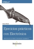 Cover: Ejercicios pr&aacute;cticos con electr&oacute;nica : proyectos de electr&oacute;nica con Arduino y Raspberry Pi - Marcombo