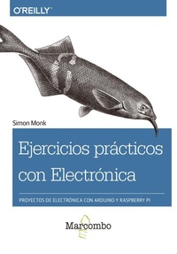 Enlarge image Cover: Ejercicios prácticos con electrónica : proyectos de electrónica con Arduino y Raspberry Pi - Marcombo