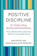 Cover: Positive Discipline for Today's Busy (and Overwhelmed) Parent - Harmony/Rodale/Convergent