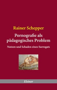Enlarge image Cover: Pornografie als pädagogisches Problem - Elsinor Verlag