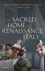 Cover: The Sacred Home in Renaissance Italy - Oxford University Press