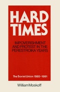 Cover: Hard Times: Impoverishment and Protest in the Perestroika Years - Soviet Union, 1985-91 - Routledge