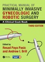 Cover: Practical Manual of Minimally Invasive Gynecologic and Robotic Surgery - CRC Press