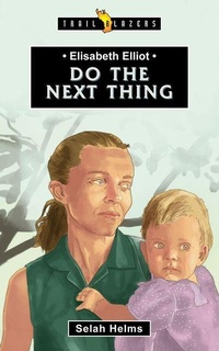 Enlarge image Cover: Elisabeth Elliot: Do the Next Thing - Christian Focus 4Kids