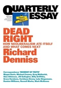 Cover: Dead Right: How Neoliberalism Ate Itself and What Comes Next: Quarterly Essay 70 - Quarterly Essay