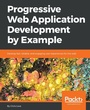 Cover: Progressive Web Application Development by Example - Packt Publishing