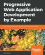 Cover: Progressive Web Application Development by Example - Packt Publishing Limited