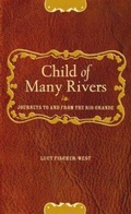Cover: Child of Many Rivers - Texas Tech Press,U.S.