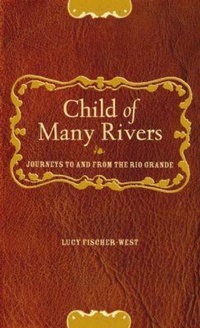 Enlarge image Cover: Child of Many Rivers - Texas Tech Press,U.S.