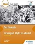 Cover: CBAC TGAU HANES Oes Elisabeth 1558-1603 a Dirwasgiad, Rhyfel ac Adferiad 1930-1951 (WJEC GCSE The Elizabethan Age 1558-1603 and Depression, War and Recovery 1930-1951 Welsh-language edition) - Hodder Education