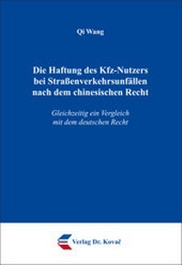 Abbildung von: Die Haftung des Kfz-Nutzers bei Straßenverkehrsunfällen nach dem chinesischen Recht - Kovac, Dr. Verlag