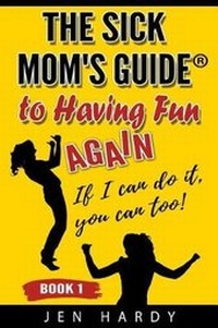 Enlarge image Cover: The Sick Mom's Guide to Having Fun Again - Chronically Positive Publishing