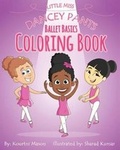Cover: Little Miss Dancey Pants Ballet Basics Coloring Book - Kourtni Mason