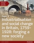 Cover: Edexcel A Level History, Paper 3: Industrialisation and social change in Britain, 1759-1928: forging a new society Student Book - Pearson Education Limited