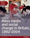 Cover: Edexcel A Level History, Paper 3: Mass media and social change in Britain 1882-2004 Student Book - Pearson Education Limited