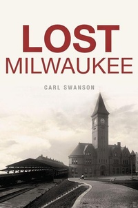 Enlarge image Cover: Lost Milwaukee - Arcadia Publishing (SC)