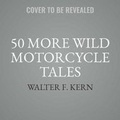 Cover: 50 More Wild Motorcycle Tales - Silverton Agency