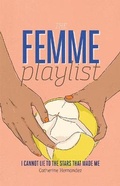 Cover: The Femme Playlist / I Cannot Lie to the Stars That Made Me - Playwrights Canada Press,Canada