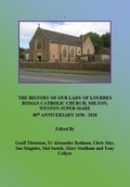 Cover: History of Our Lady of Lourdes Church, Milton, Weston-super-Mare - Independent Publishing Network