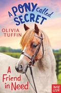 Cover: A Pony Called Secret: A Friend In Need - Nosy Crow Ltd