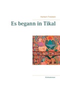 Cover: Es begann in Tikal - BoD - Books on Demand
